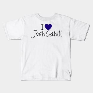 I Love Josh Cahill Kids T-Shirt